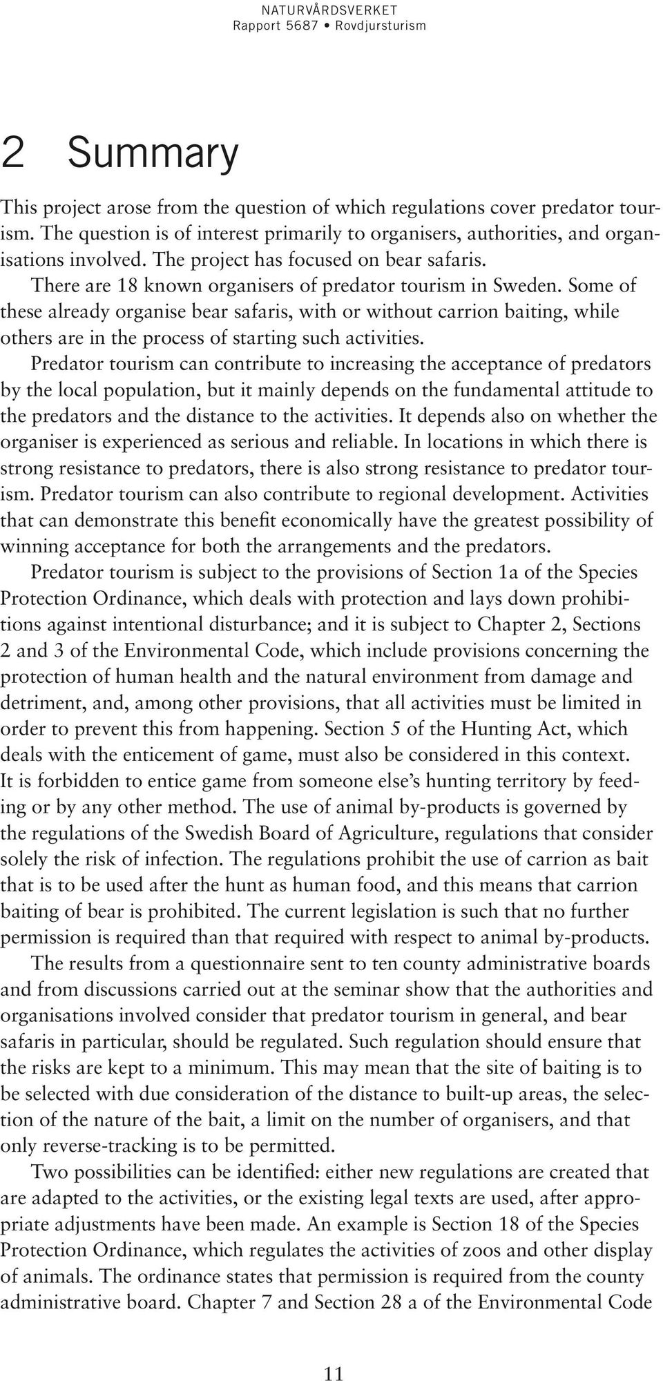 Some of these already organise bear safaris, with or without carrion baiting, while others are in the process of starting such activities.