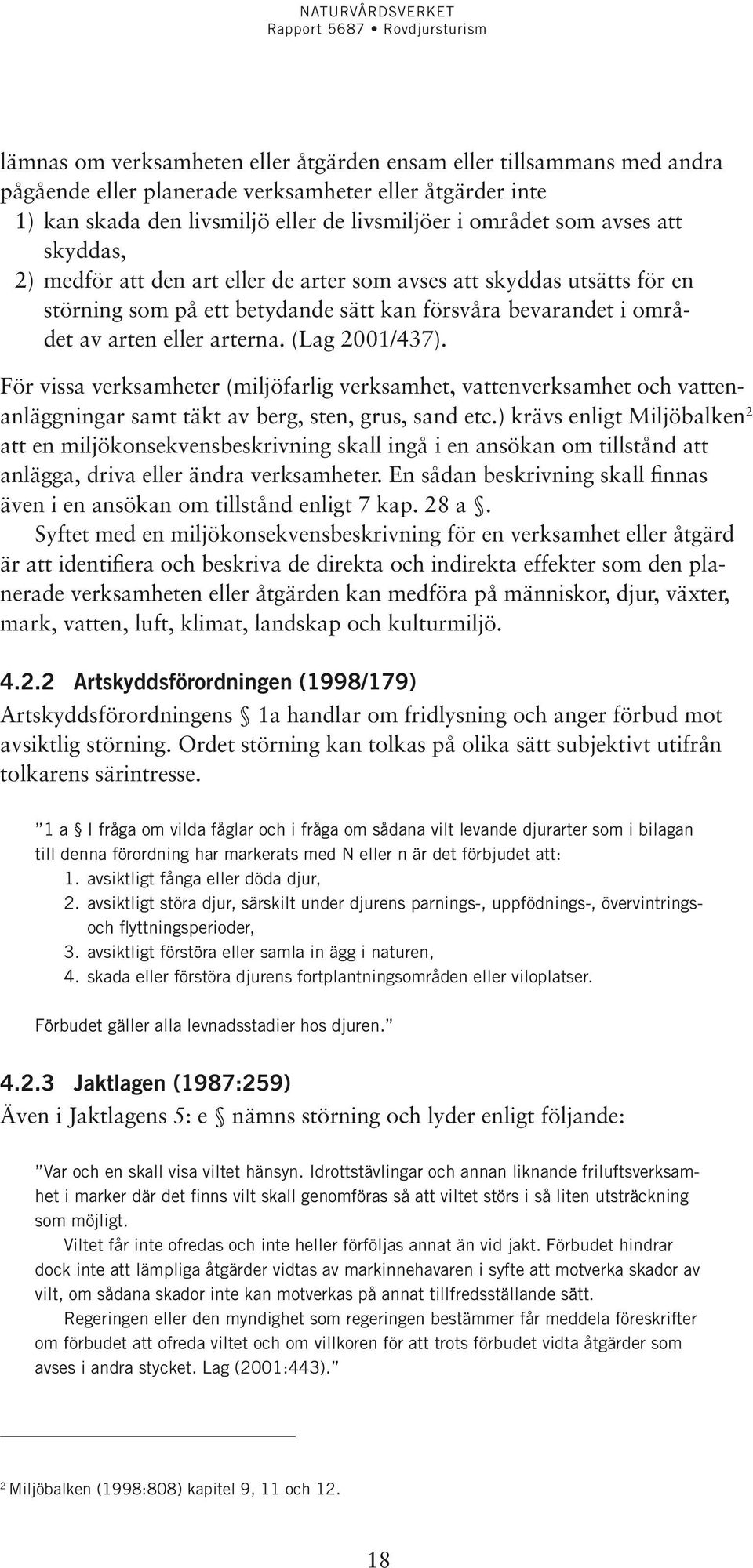 För vissa verksamheter (miljöfarlig verksamhet, vattenverksamhet och vattenanläggningar samt täkt av berg, sten, grus, sand etc.