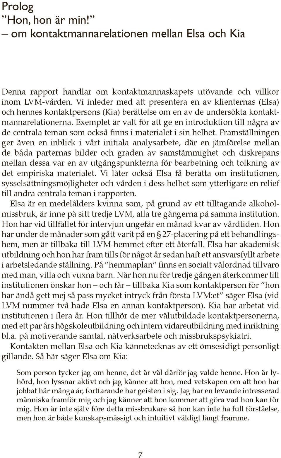 Exemplet är valt för att ge en introduktion till några av de centrala teman som också finns i materialet i sin helhet.