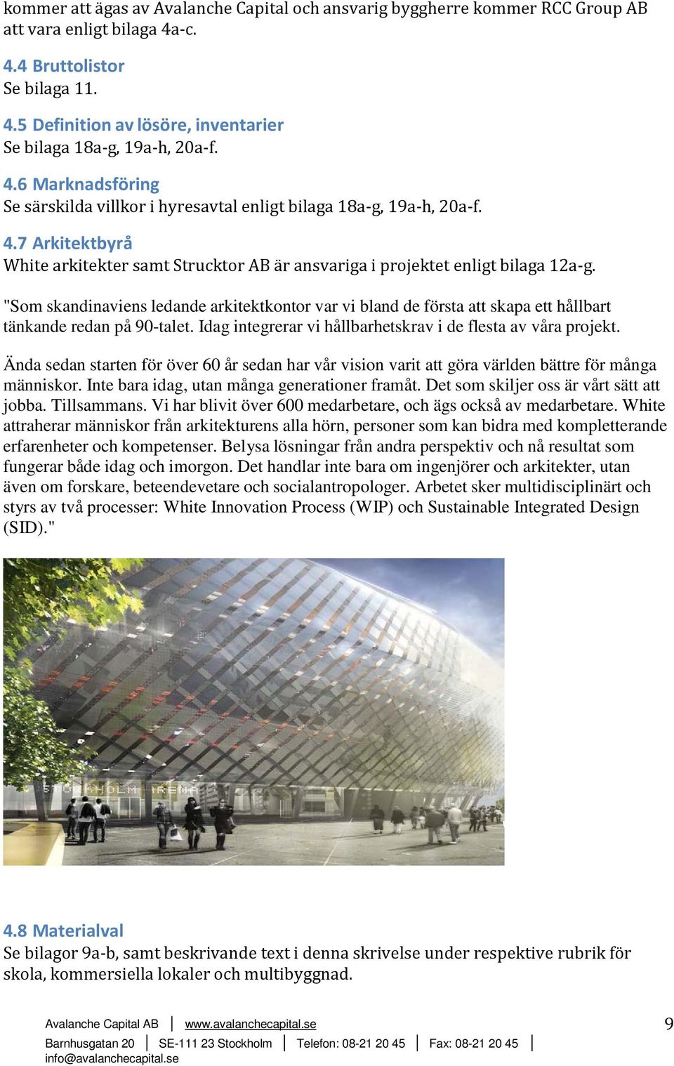 "Som skandinaviens ledande arkitektkontor var vi bland de första att skapa ett hållbart tänkande redan på 90-talet. Idag integrerar vi hållbarhetskrav i de flesta av våra projekt.