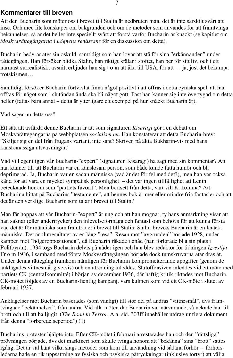 Moskvarättegångarna i Lögnens renässans för en diskussion om detta). 7 Bucharin bedyrar åter sin oskuld, samtidigt som han lovar att stå för sina erkännanden under rättegången.