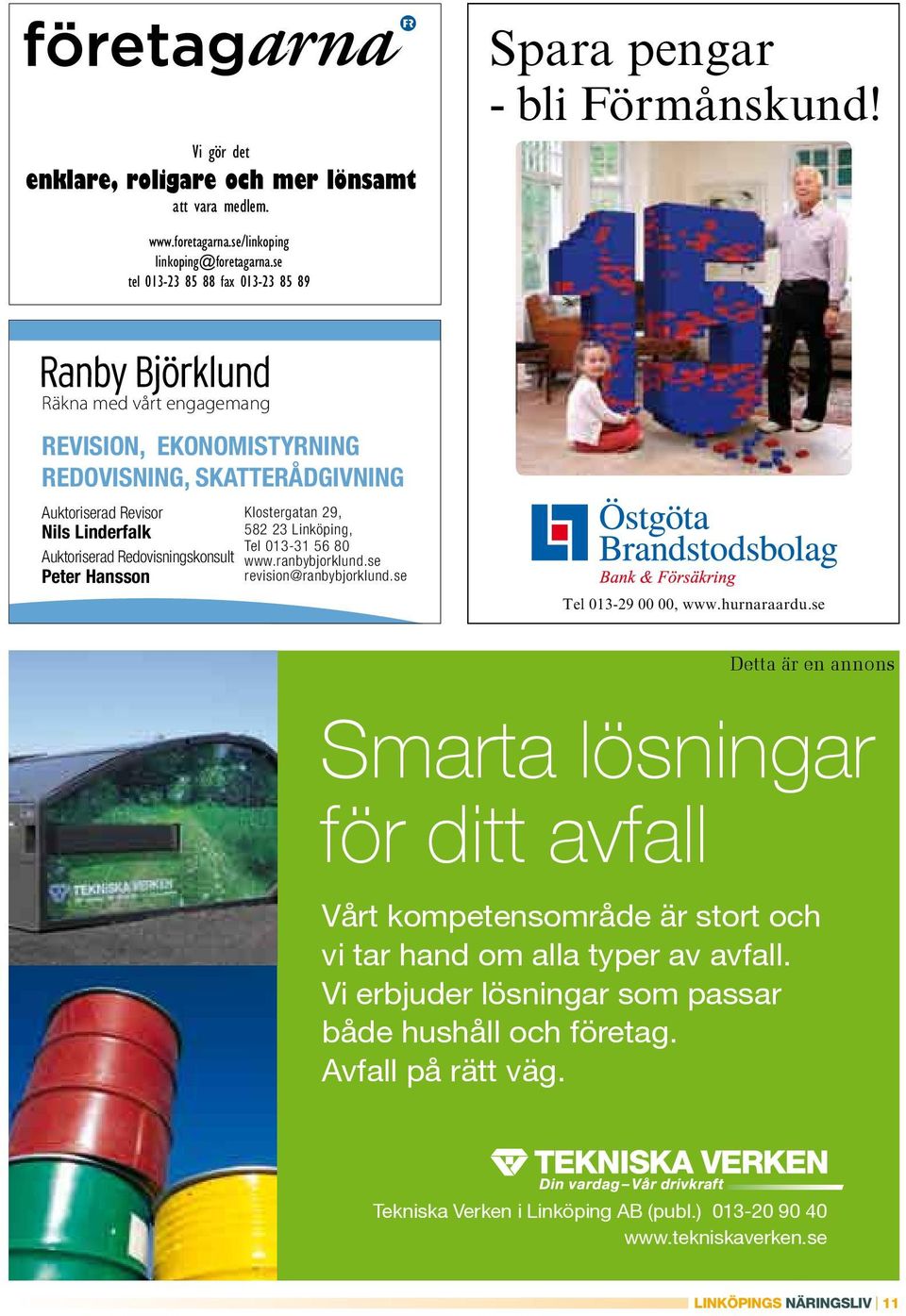 Redovisningskonsult www.ranbybjorklund.se Peter Hansson revision@ranbybjorklund.se Tel 013-29 00 00, www.hurnaraardu.