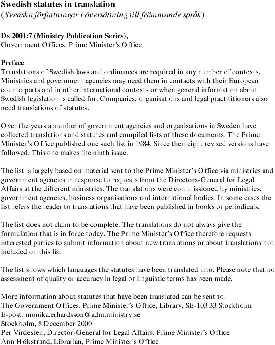 Ministries and government agencies may need them in contacts with their European counterparts and in other international contexts or when general information about Swedish legislation is called for.