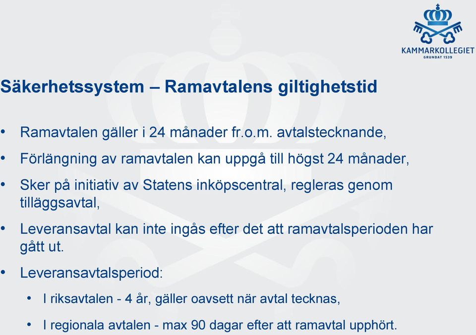 uppgå till högst 24 månader, Sker på initiativ av Statens inköpscentral, regleras genom tilläggsavtal,