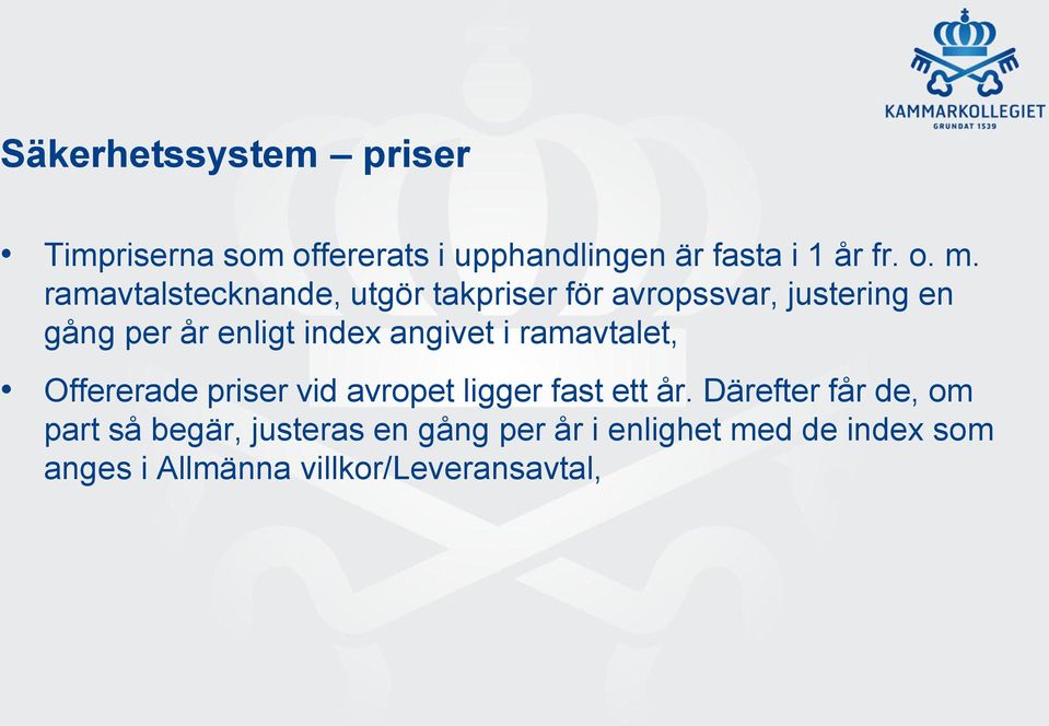 angivet i ramavtalet, Offererade priser vid avropet ligger fast ett år.