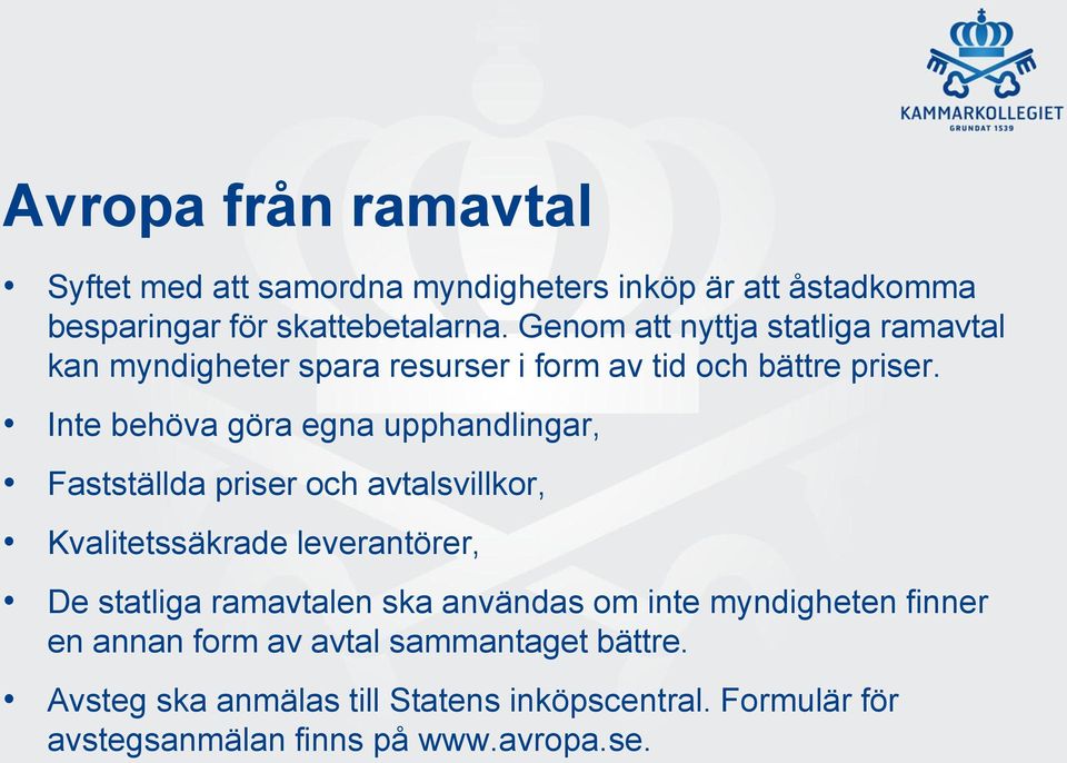 Inte behöva göra egna upphandlingar, Fastställda priser och avtalsvillkor, Kvalitetssäkrade leverantörer, De statliga ramavtalen