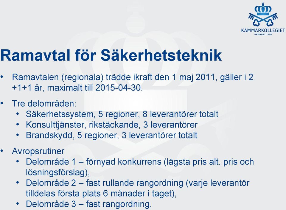 regioner, 3 leverantörer totalt Avropsrutiner Delområde 1 förnyad konkurrens (lägsta pris alt.