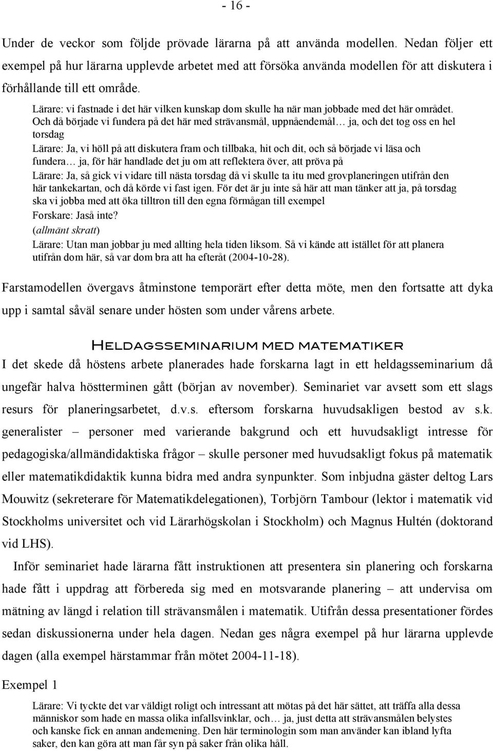 Lärare: vi fastnade i det här vilken kunskap dom skulle ha när man jobbade med det här området.