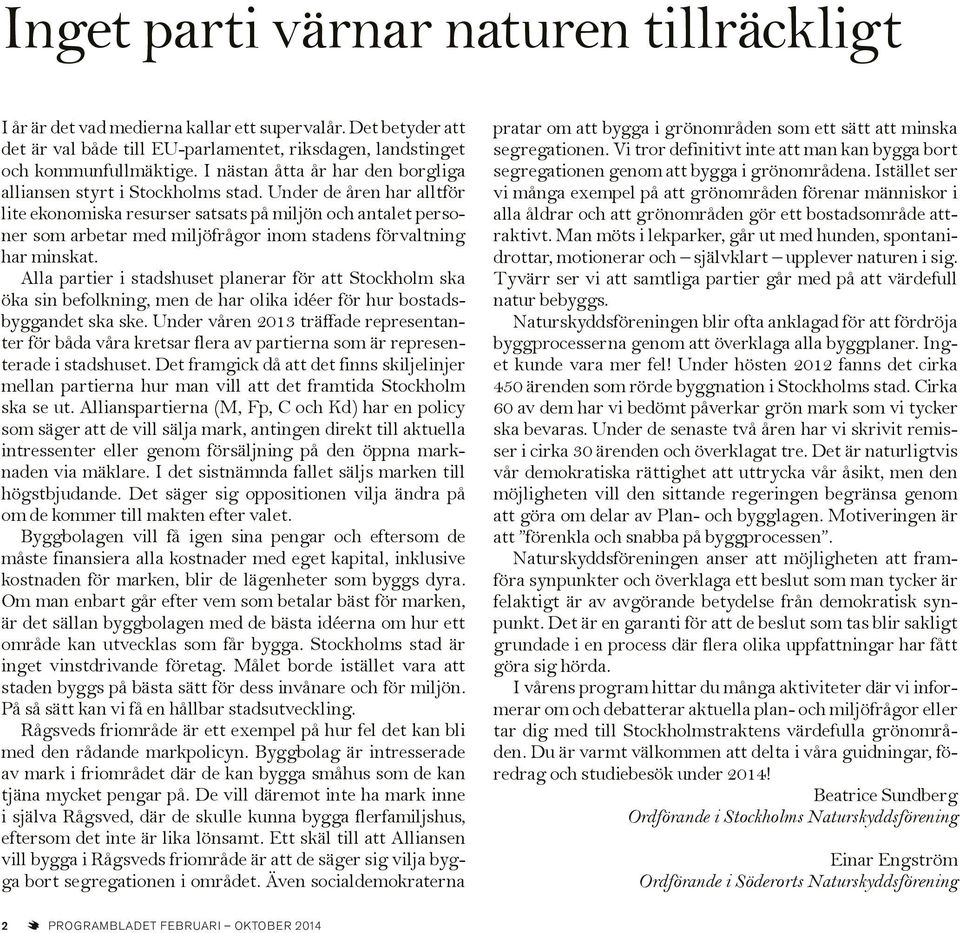 Under de åren har alltför lite ekonomiska resurser satsats på miljön och antalet personer som arbetar med miljöfrågor inom stadens förvaltning har minskat.