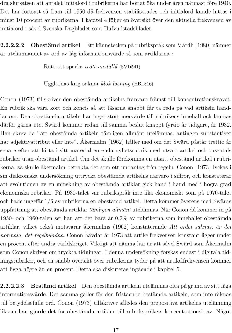 I kapitel 4 följer en översikt över den aktuella frekvensen av initialord i såvel Svenska Dagbladet som Hufvudstadsbladet. 2.