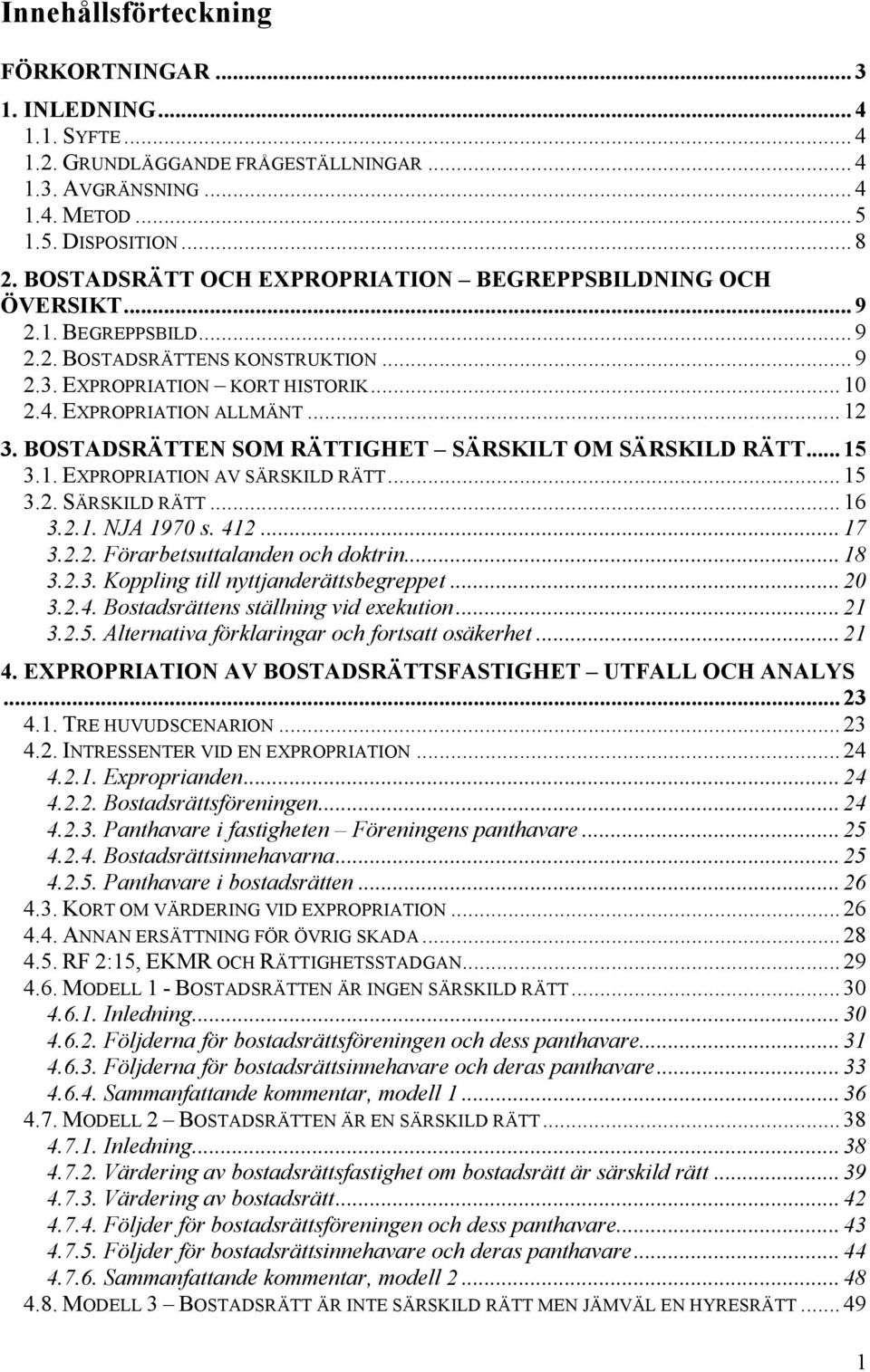 BOSTADSRÄTTEN SOM RÄTTIGHET SÄRSKILT OM SÄRSKILD RÄTT... 15 3.1. EXPROPRIATION AV SÄRSKILD RÄTT... 15 3.2. SÄRSKILD RÄTT... 16 3.2.1. NJA 1970 s. 412... 17 3.2.2. Förarbetsuttalanden och doktrin.