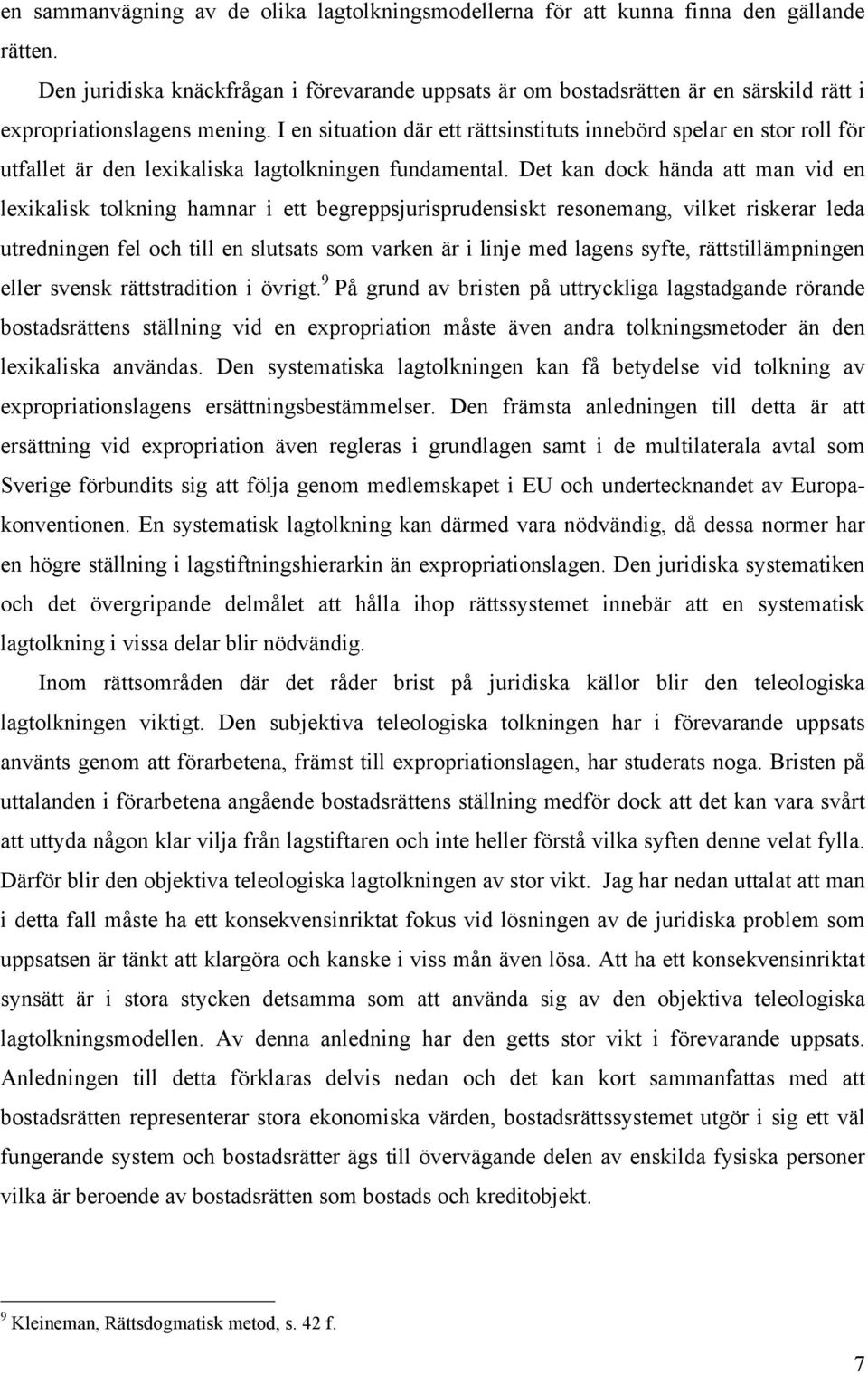 I en situation där ett rättsinstituts innebörd spelar en stor roll för utfallet är den lexikaliska lagtolkningen fundamental.