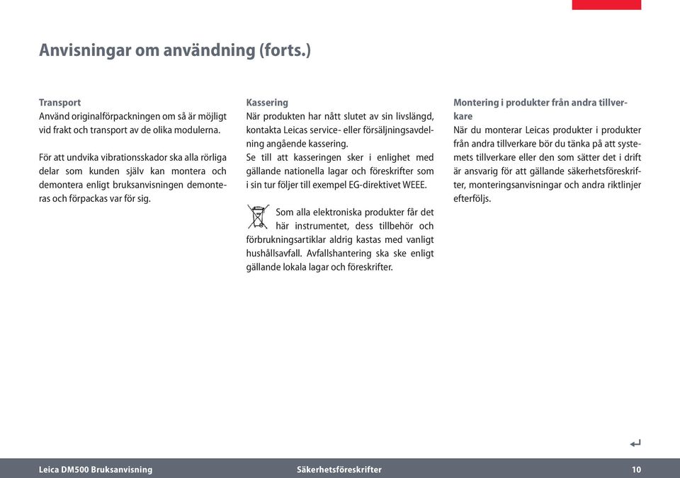 Kassering När produkten har nått slutet av sin livslängd, kontakta Leicas service- eller försäljningsavdelning angående kassering.