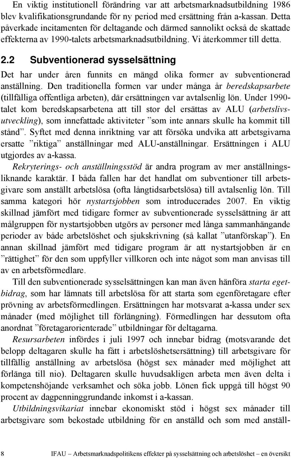 2 Subventionerad sysselsättning Det har under åren funnits en mängd olika former av subventionerad anställning.