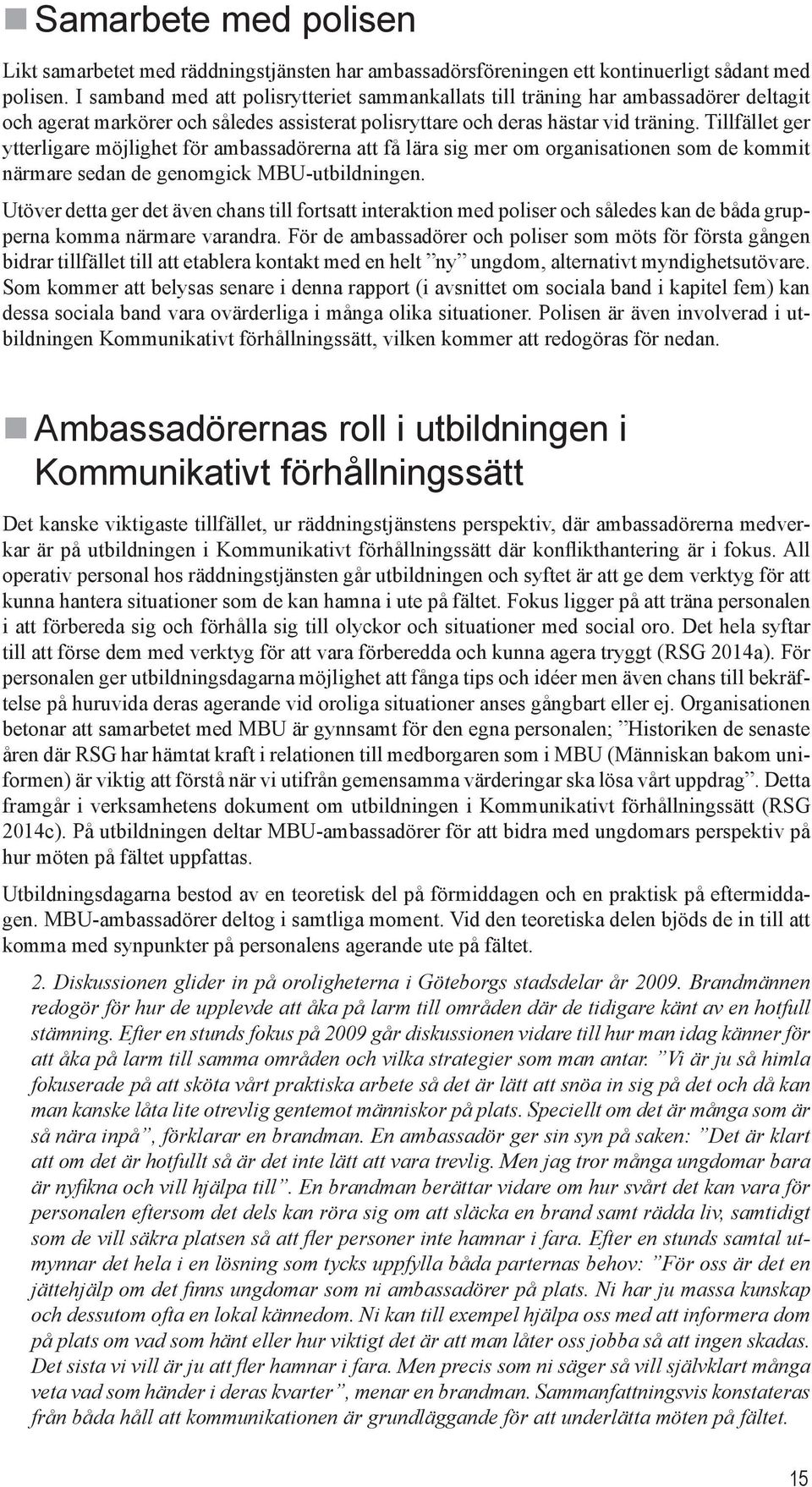 Tillfället ger ytterligare möjlighet för ambassadörerna att få lära sig mer om organisationen som de kommit närmare sedan de genomgick MBU-utbildningen.