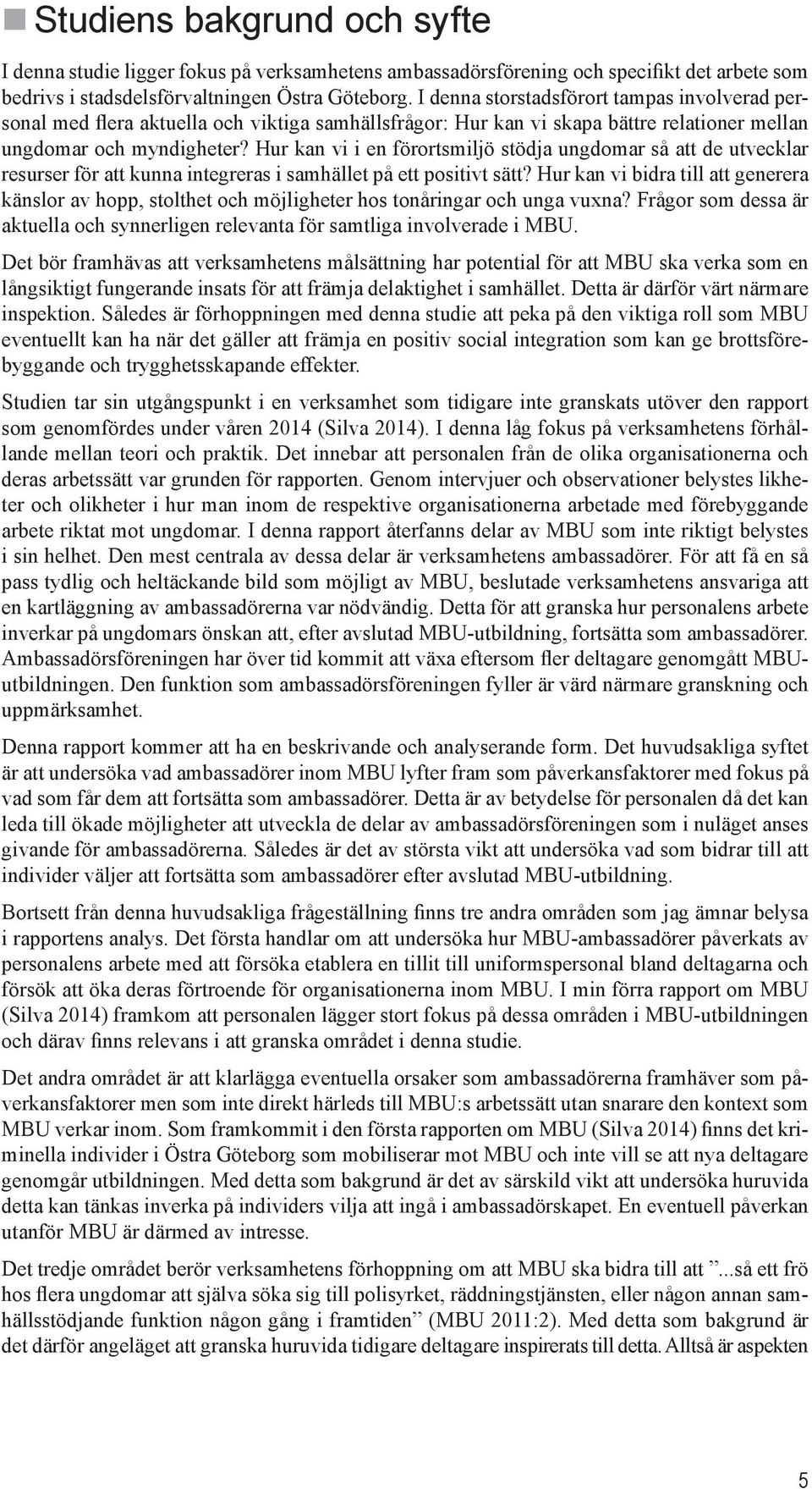 Hur kan vi i en förortsmiljö stödja ungdomar så att de utvecklar resurser för att kunna integreras i samhället på ett positivt sätt?