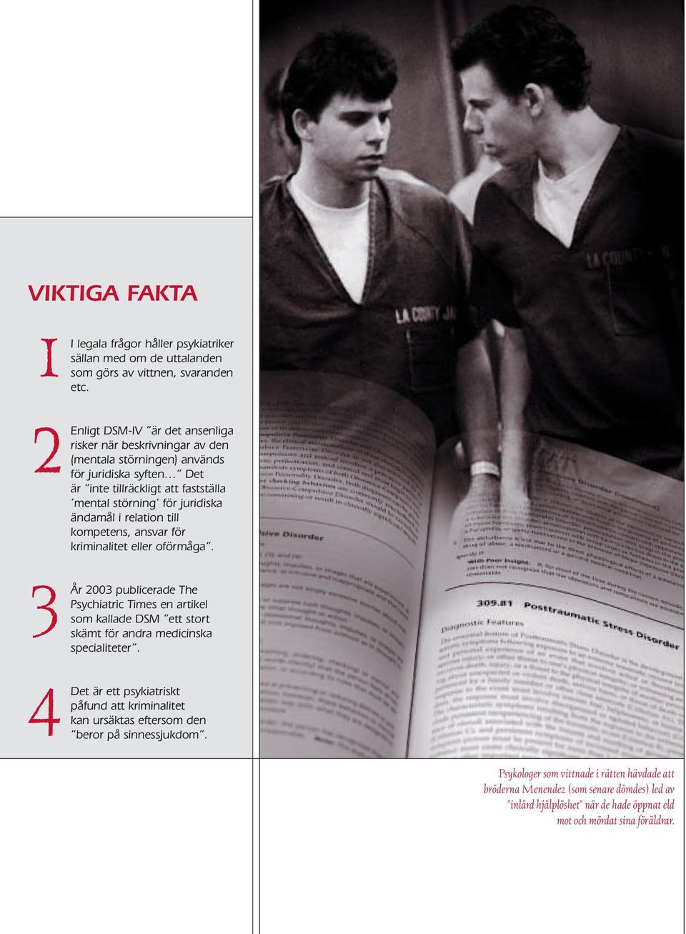 i relation till kompetens, ansvar för kriminalitet eller oförmåga. År 2003 publicerade The Psychiatric Times en artikel som kallade DSM ett stort skämt för andra medicinska specialiteter.