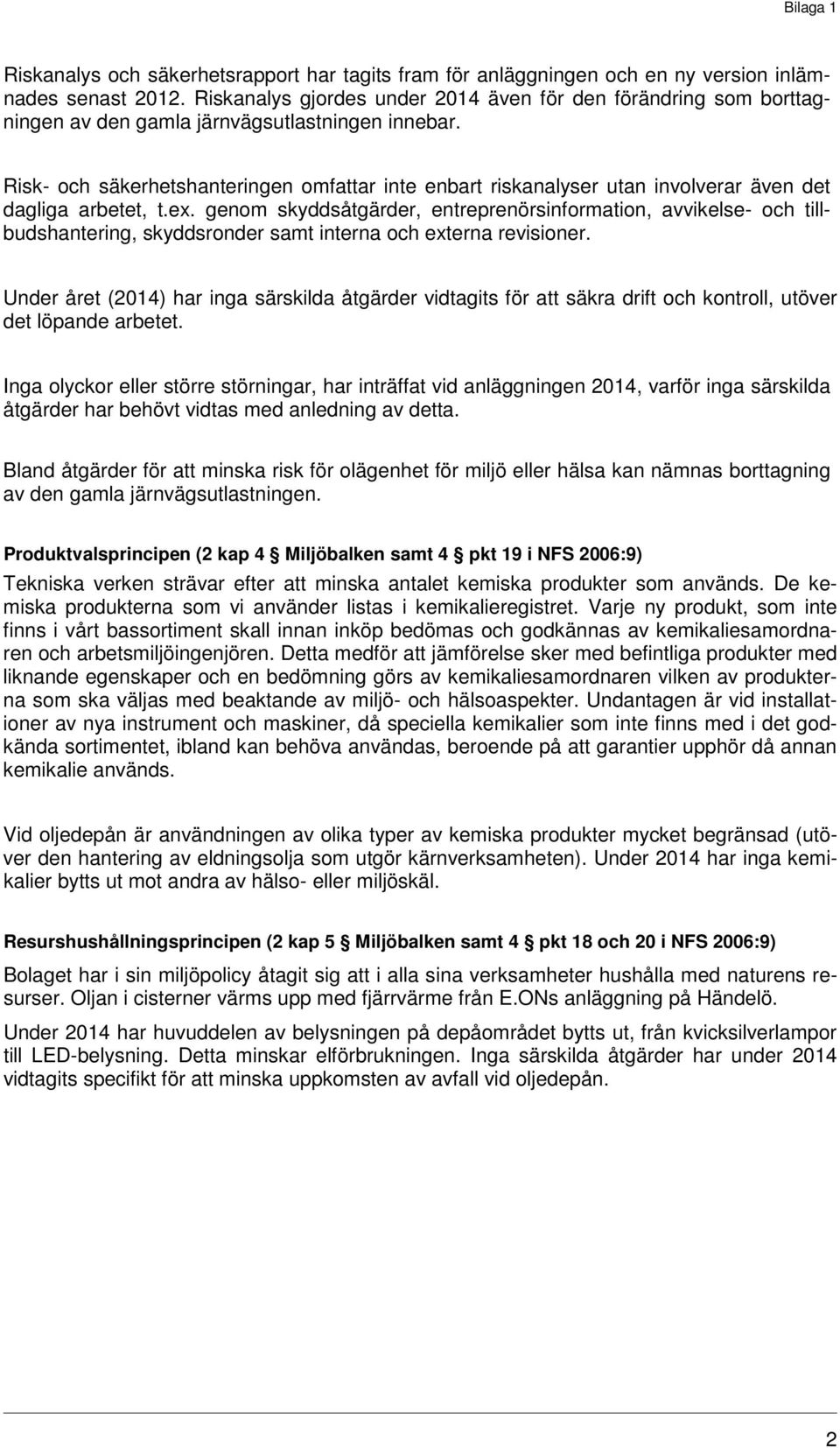 Risk- och säkerhetshanteringen omfattar inte enbart riskanalyser utan involverar även det dagliga arbetet, t.ex.