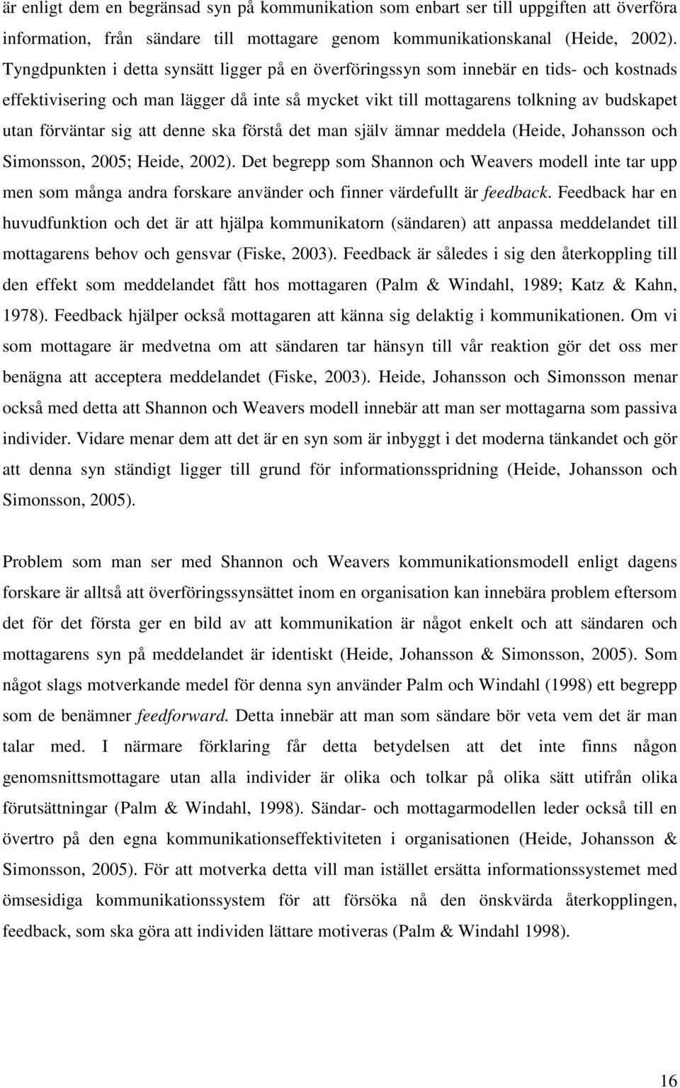 sig att denne ska förstå det man själv ämnar meddela (Heide, Johansson och Simonsson, 2005; Heide, 2002).