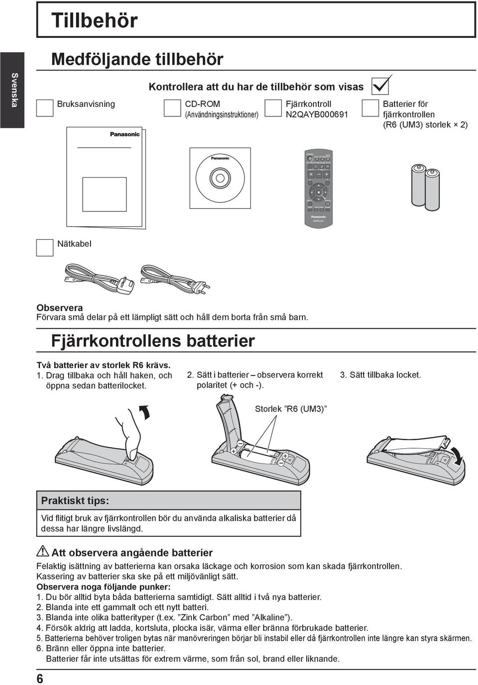 Drag tillbaka och håll haken, och öppna sedan batterilocket. 2. Sätt i batterier observera korrekt polaritet (+ och -). 3. Sätt tillbaka locket.