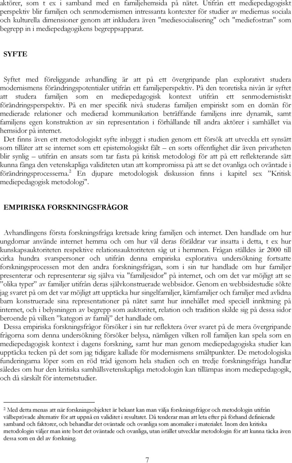 "mediesocialisering" och "mediefostran" som begrepp in i mediepedagogikens begreppsapparat.