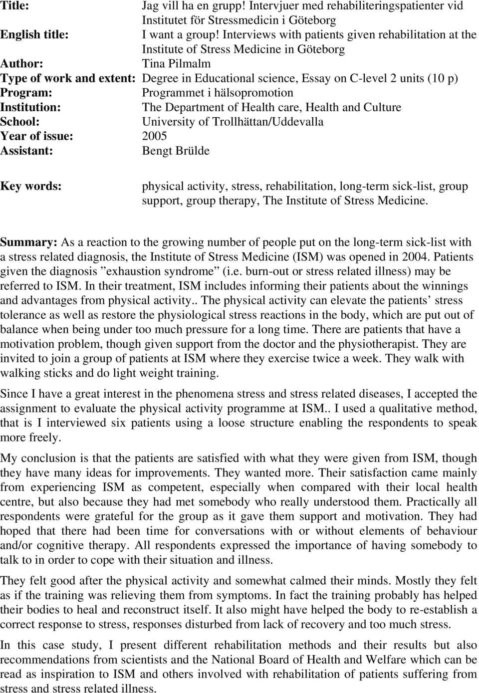 p) Program: Programmet i hälsopromotion Institution: The Department of Health care, Health and Culture School: University of Trollhättan/Uddevalla Year of issue: 2005 Assistant: Bengt Brülde Key