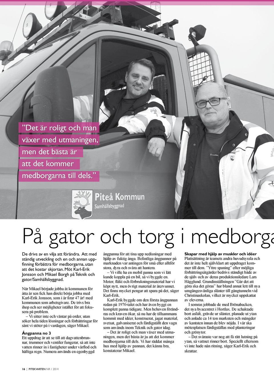 När Mikael började jobba åt kommunen för åtta år sen fick han direkt börja jobba med Karl-Erik Jonsson, som i år firar 47 år! med kommunen som arbetsgivare.