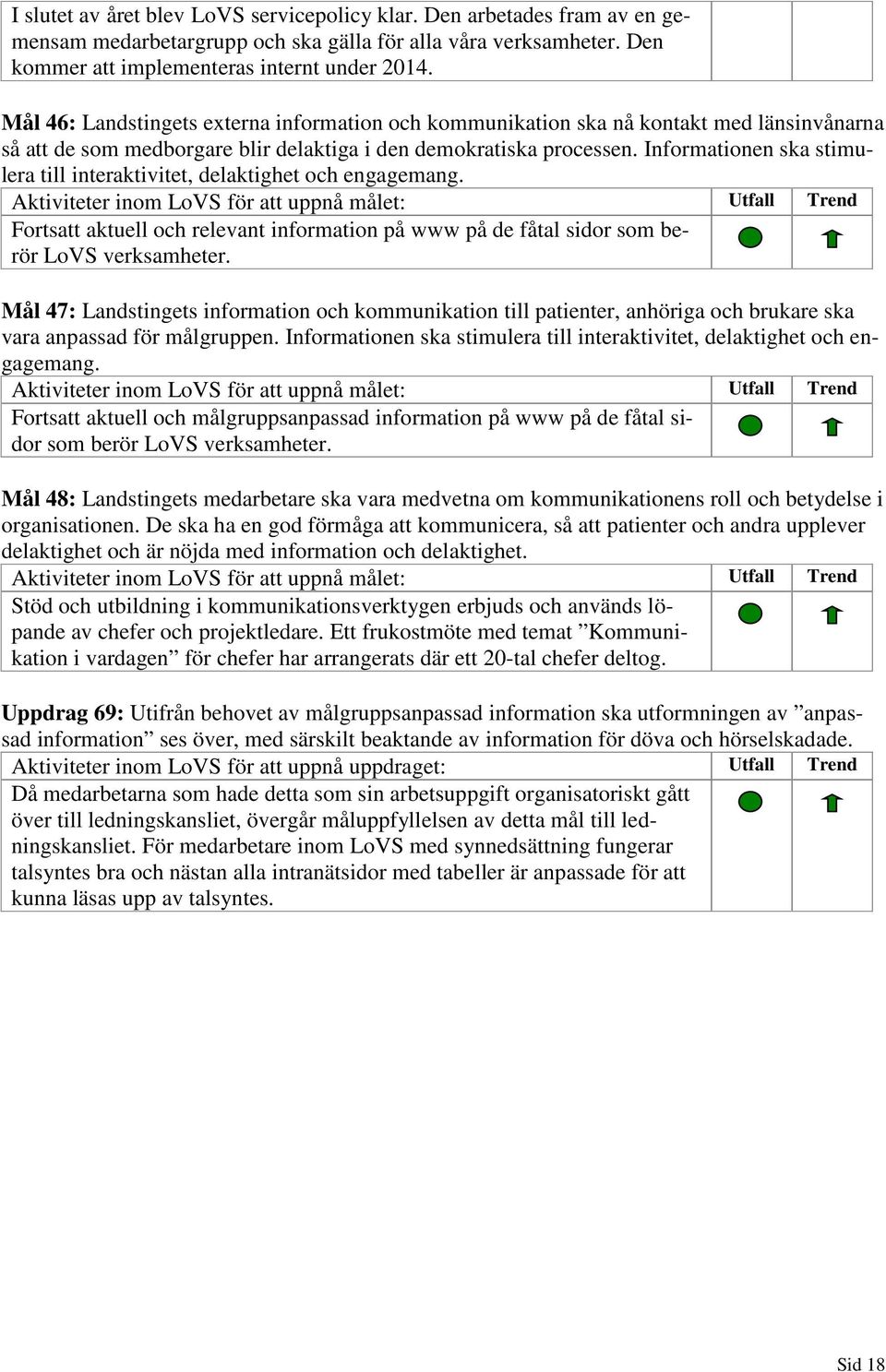 Informationen ska stimulera till interaktivitet, delaktighet och engagemang.