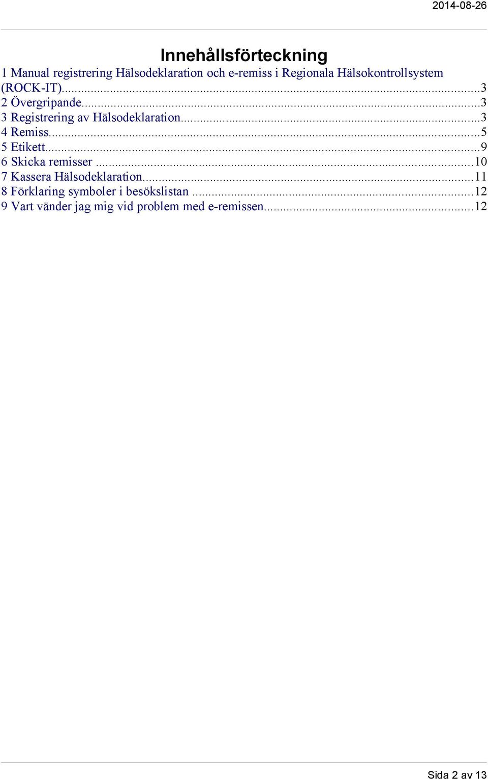 ..3 4 Remiss...5 5 Etikett...9 6 Skicka remisser...10 7 Kassera Hälsodeklaration.