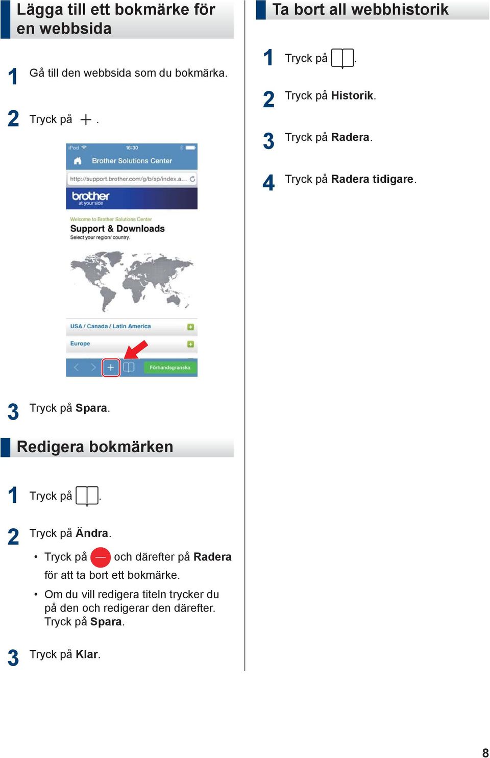 Tryck på Spara. Redigera bokmärken Tryck på. Tryck på Ändra.