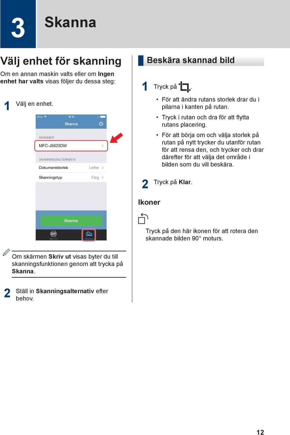 För att börja om och välja storlek på rutan på nytt trycker du utanför rutan för att rensa den, och trycker och drar därefter för att välja det område i bilden som du