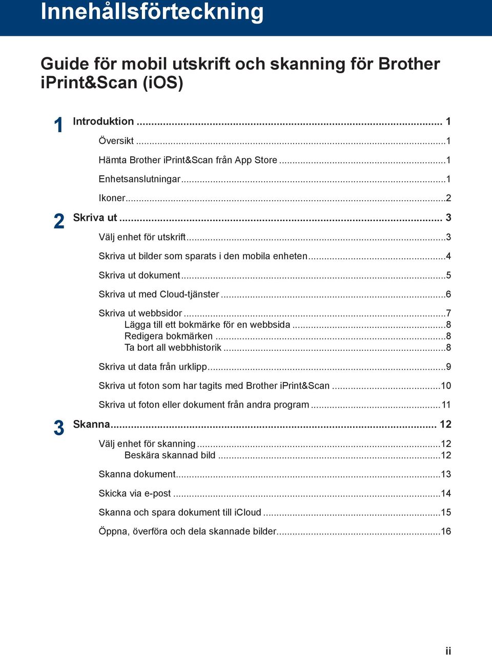 ..7 Lägga till ett bokmärke för en webbsida...8 Redigera bokmärken...8 Ta bort all webbhistorik...8 Skriva ut data från urklipp...9 Skriva ut foton som har tagits med Brother iprint&scan.