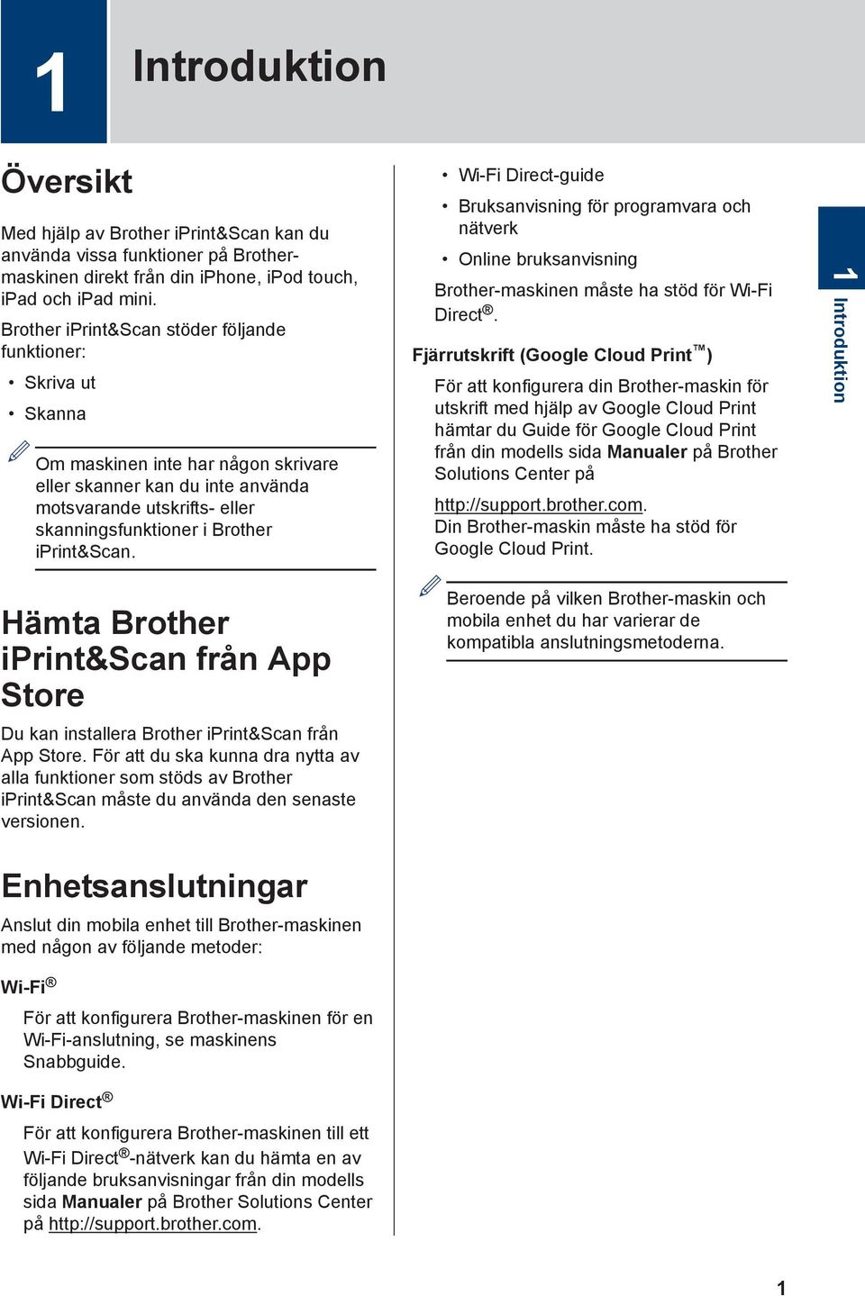 iprint&scan. Hämta Brother iprint&scan från App Store Du kan installera Brother iprint&scan från App Store.