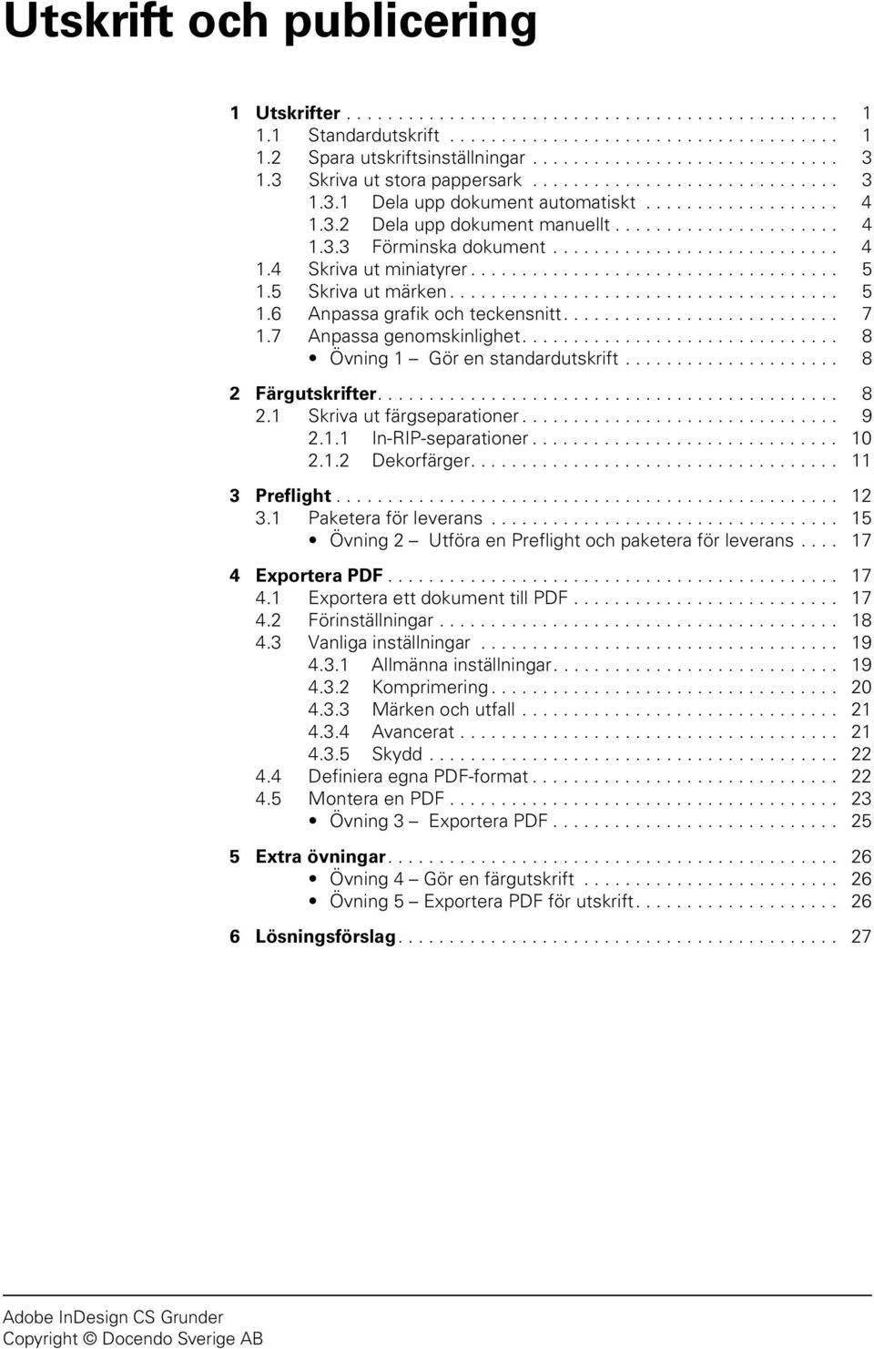 ........................... 4 1.4 Skriva ut miniatyrer.................................... 5 1.5 Skriva ut märken...................................... 5 1.6 Anpassa grafik och teckensnitt........................... 7 1.