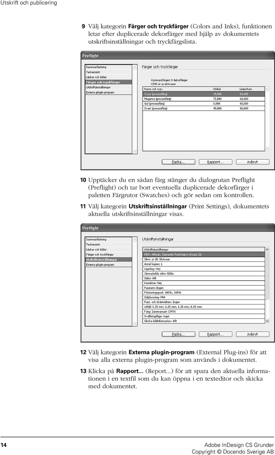 11 Välj kategorin Utskriftsinställningar (Print Settings), dokumentets aktuella utskriftsinställningar visas.