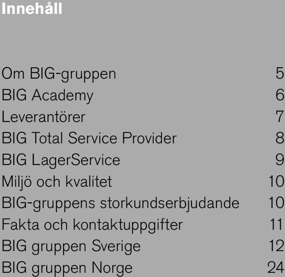 kvalitet 10 BIG-gruppens storkundserbjudande 10 Fakta och