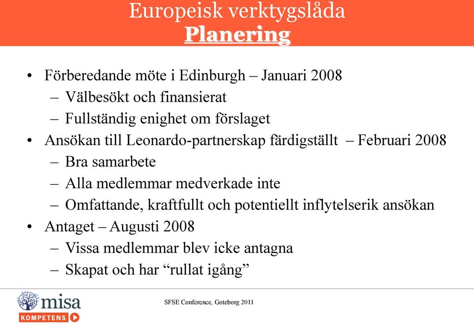 samarbete Alla medlemmar medverkade inte Omfattande, kraftfullt och potentiellt inflytelserik ansökan