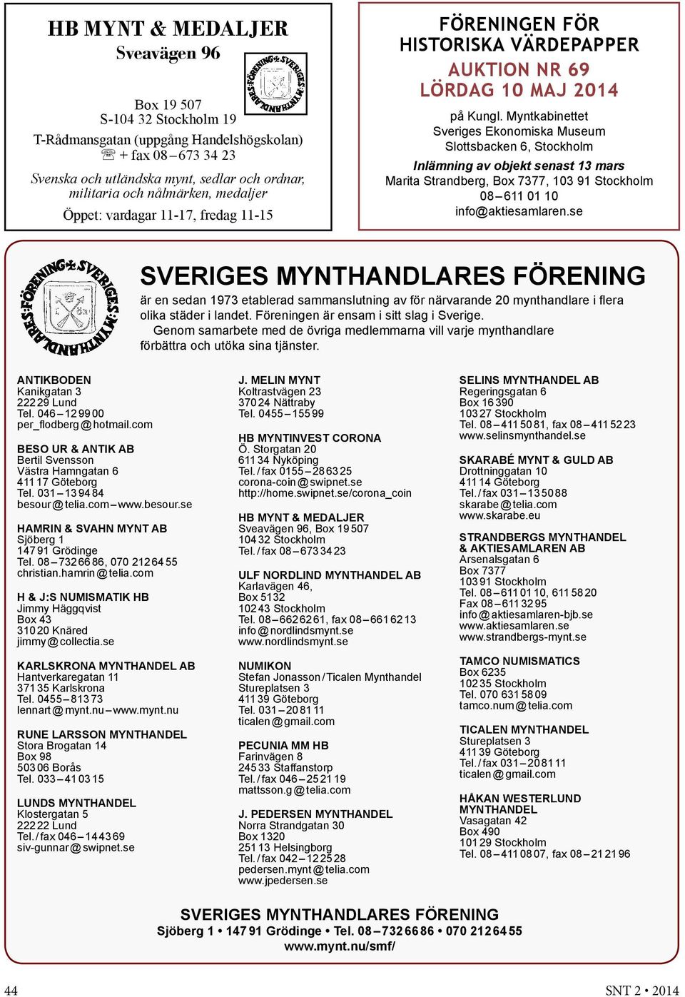 Myntkabinettet Sveriges Ekonomiska Museum Slottsbacken 6, Stockholm Inlämning av objekt senast 13 mars Marita Strandberg, Box 7377, 103 91 Stockholm 08 611 01 10 info@aktiesamlaren.