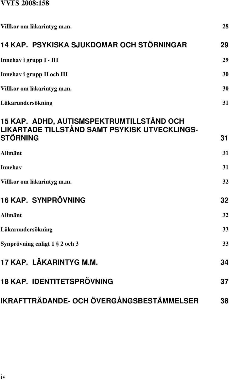 läkarintyg m.m. 30 Läkarundersökning 31 15 KAP.