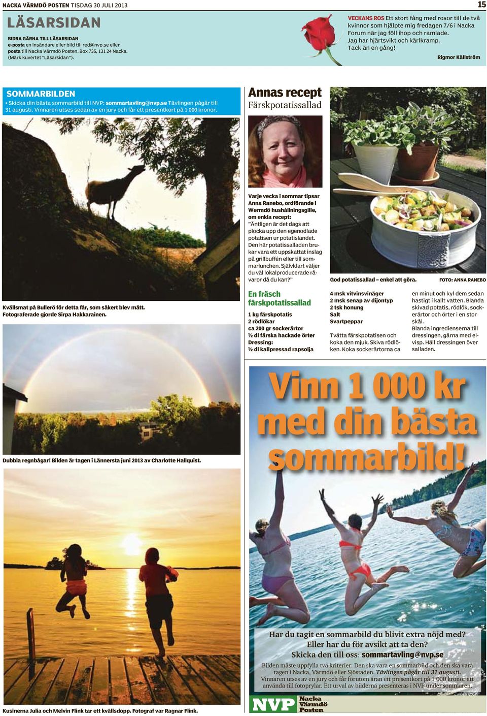 Tack än en gång! Rigmor Källström SOMMARBILDEN Skicka din bästa sommarbild till NVP: sommartavling Tävlingen pågår till 31 augusti.