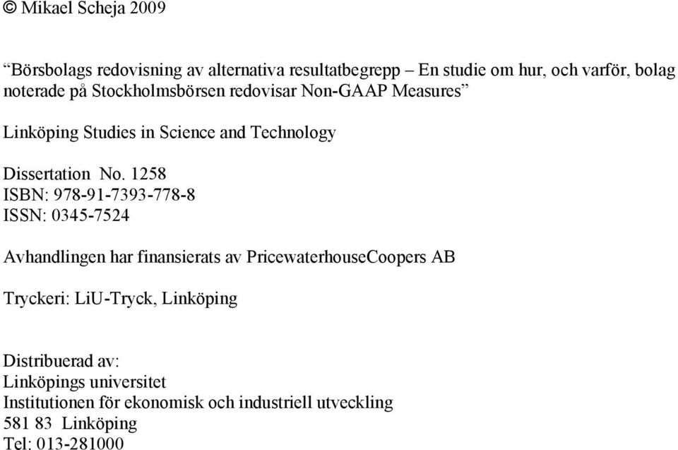 1258 ISBN: 978-91-7393-778-8 ISSN: 0345-7524 Avhandlingen har finansierats av PricewaterhouseCoopers AB Tryckeri: