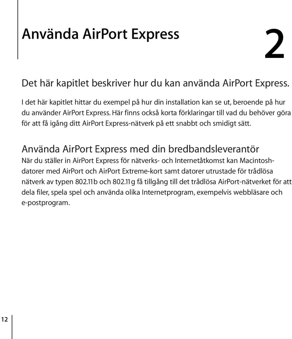 Här finns också korta förklaringar till vad du behöver göra för att få igång ditt AirPort Express-nätverk på ett snabbt och smidigt sätt.