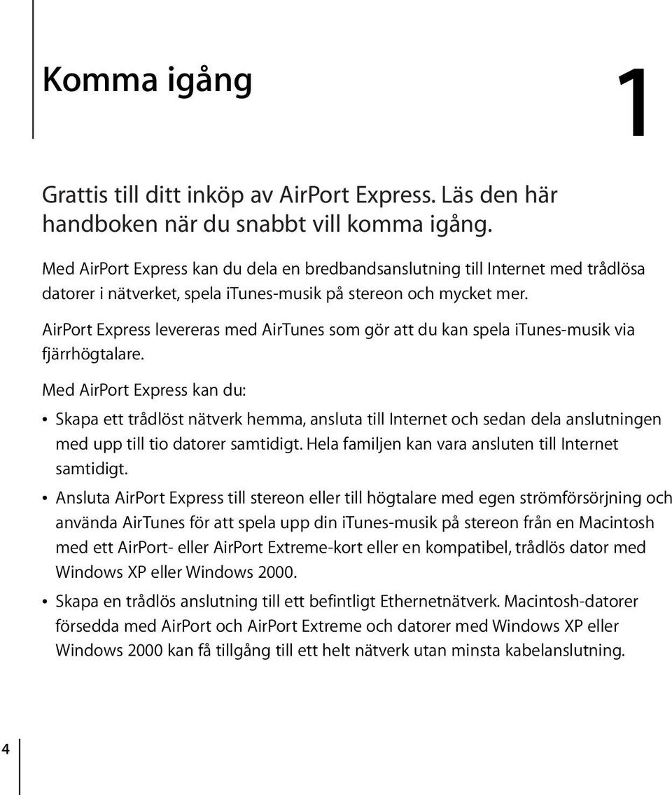 AirPort Express levereras med AirTunes som gör att du kan spela itunes-musik via fjärrhögtalare.