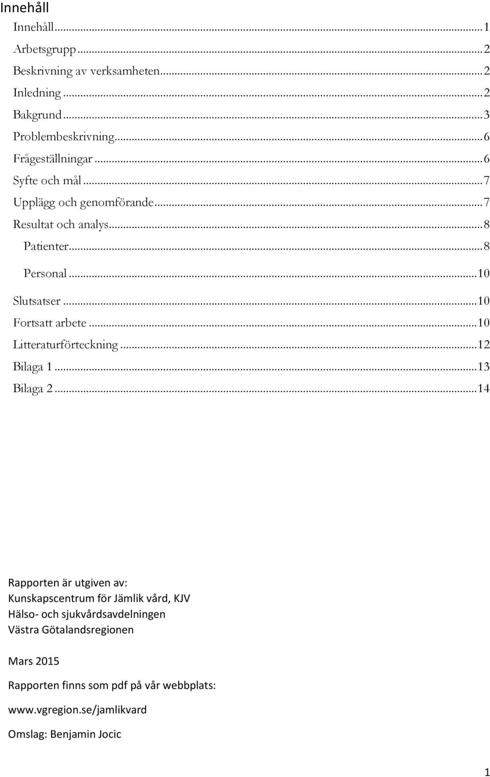 .. 10 Litteraturförteckning... 12 Bilaga 1... 13 Bilaga 2.