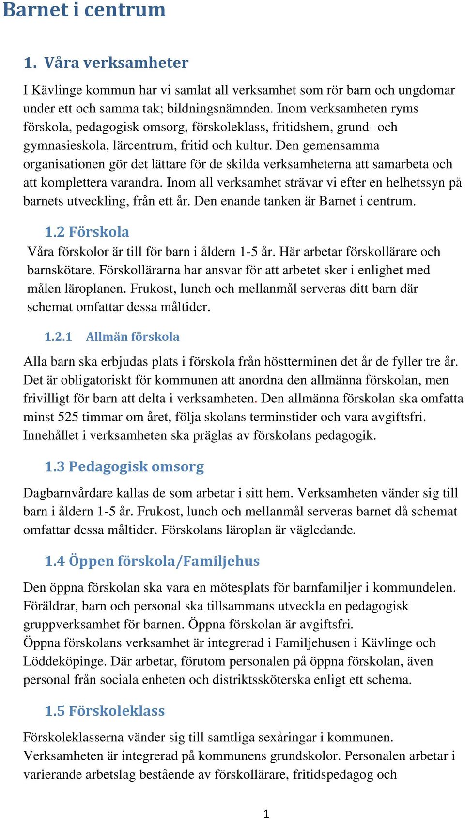 Den gemensamma organisationen gör det lättare för de skilda verksamheterna att samarbeta och att komplettera varandra.