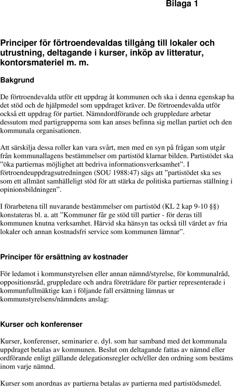 Nämndordförande och gruppledare arbetar dessutom med partigrupperna som kan anses befinna sig mellan partiet och den kommunala organisationen.