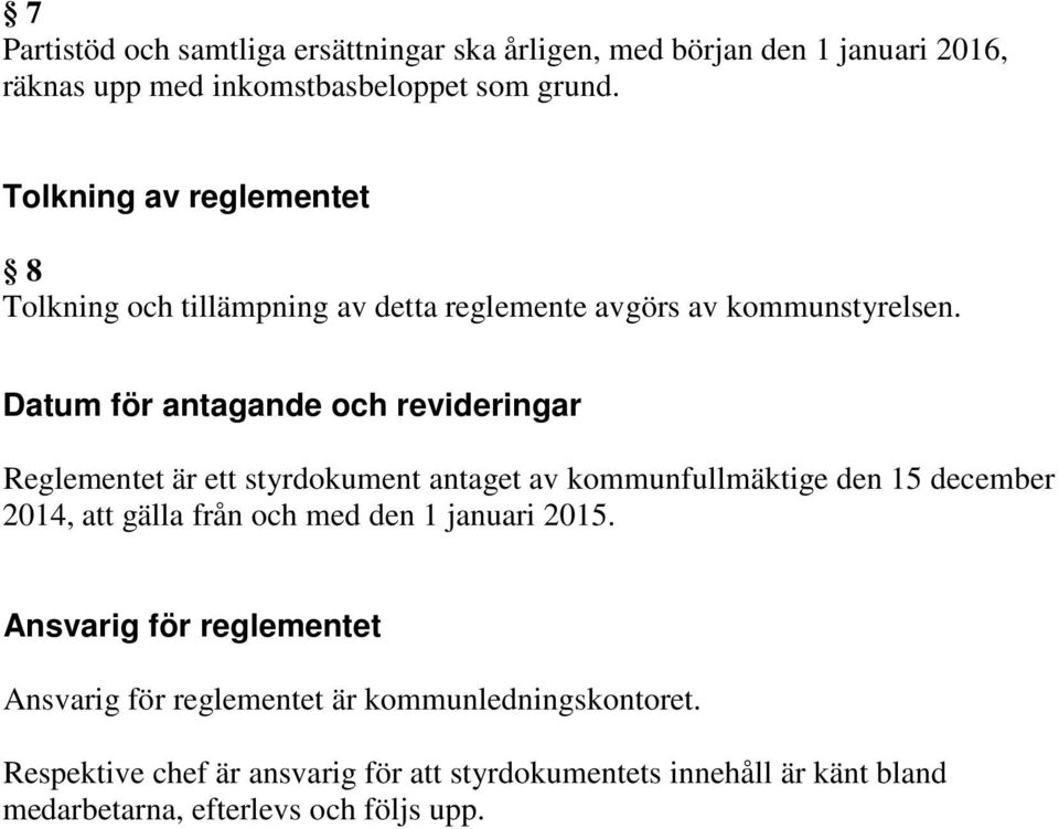 Datum för antagande och revideringar Reglementet är ett styrdokument antaget av kommunfullmäktige den 15 december 2014, att gälla från och med