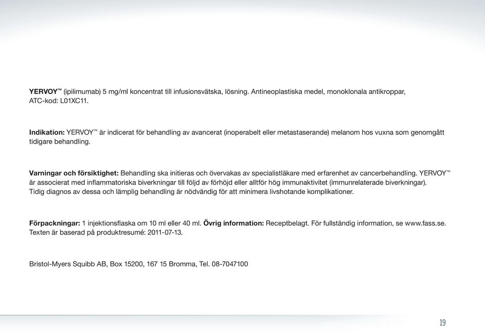 Varningar och försiktighet: Behandling ska initieras och övervakas av specialistläkare med erfarenhet av cancerbehandling.