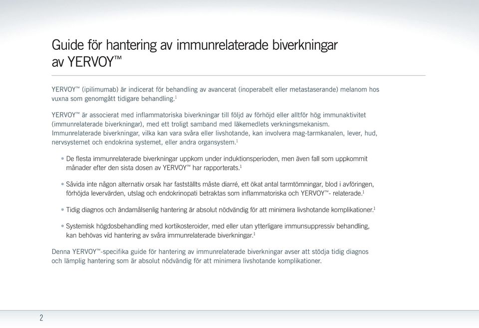 1 YERVOY är associerat med inflammatoriska biverkningar till följd av förhöjd eller alltför hög immunaktivitet (immunrelaterade biverkningar), med ett troligt samband med läkemedlets