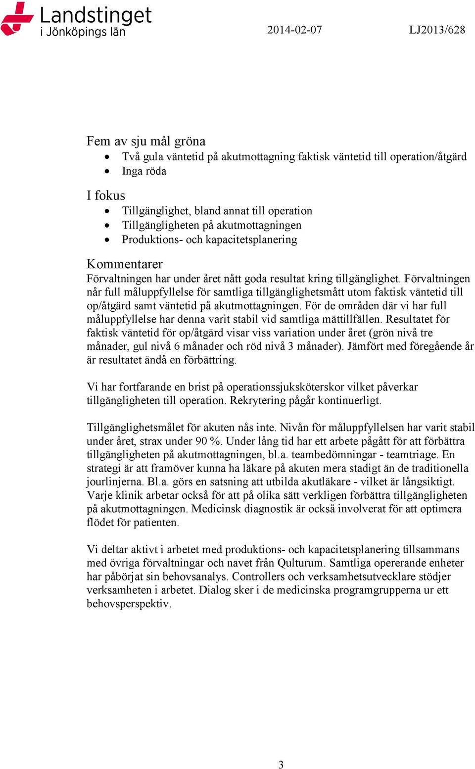 Förvaltningen når full måluppfyllelse för samtliga tillgänglighetsmått utom faktisk väntetid till op/åtgärd samt väntetid på akutmottagningen.